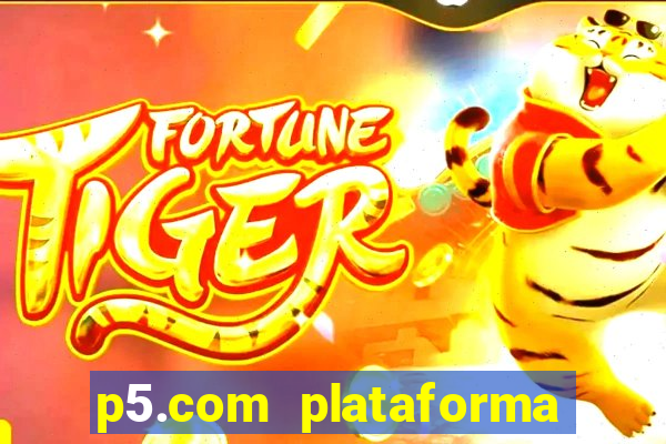 p5.com plataforma de jogos